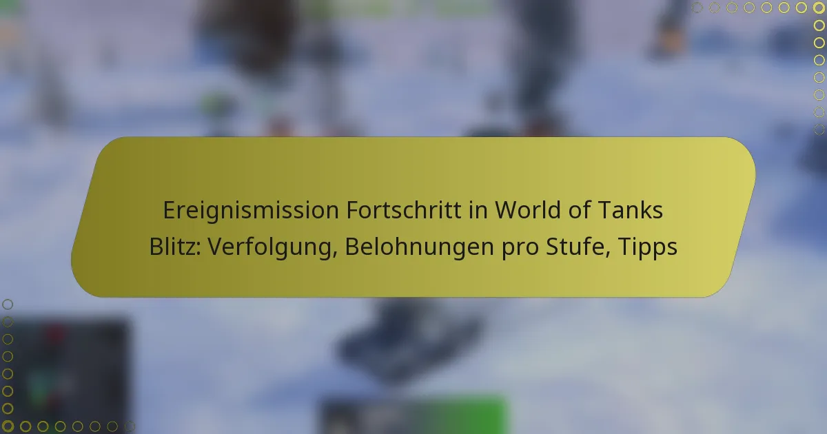 featured-image-ereignismission-fortschritt-in-world-of-tanks-blitz-verfolgung-belohnungen-pro-stufe-tipps