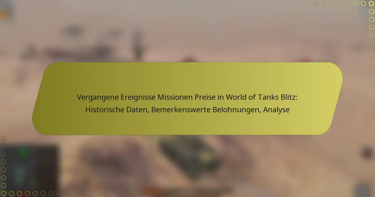 featured-image-vergangene-ereignisse-missionen-preise-in-world-of-tanks-blitz-historische-daten-bemerkenswerte-belohnungen-analyse
