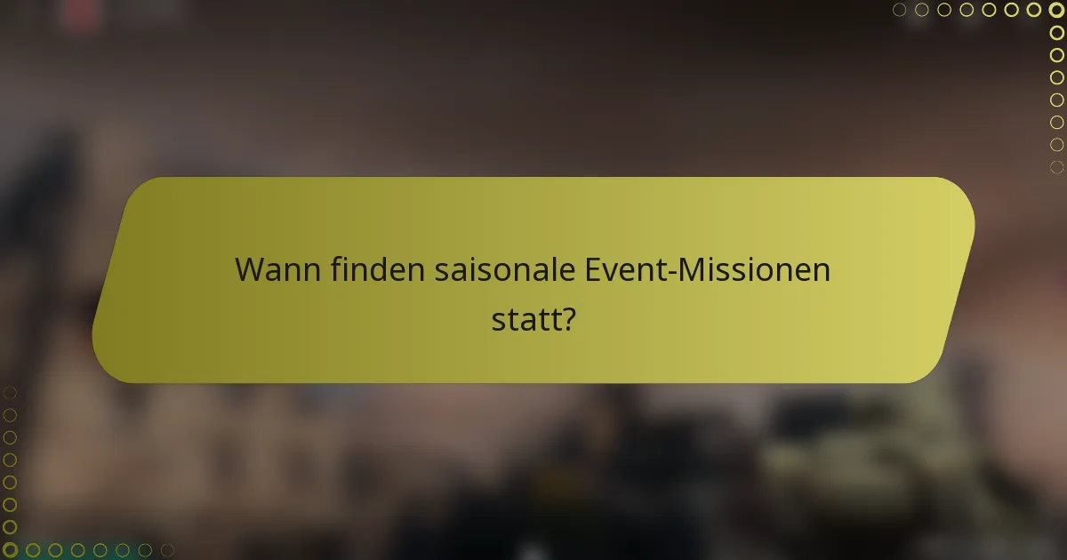 Wann finden saisonale Event-Missionen statt?