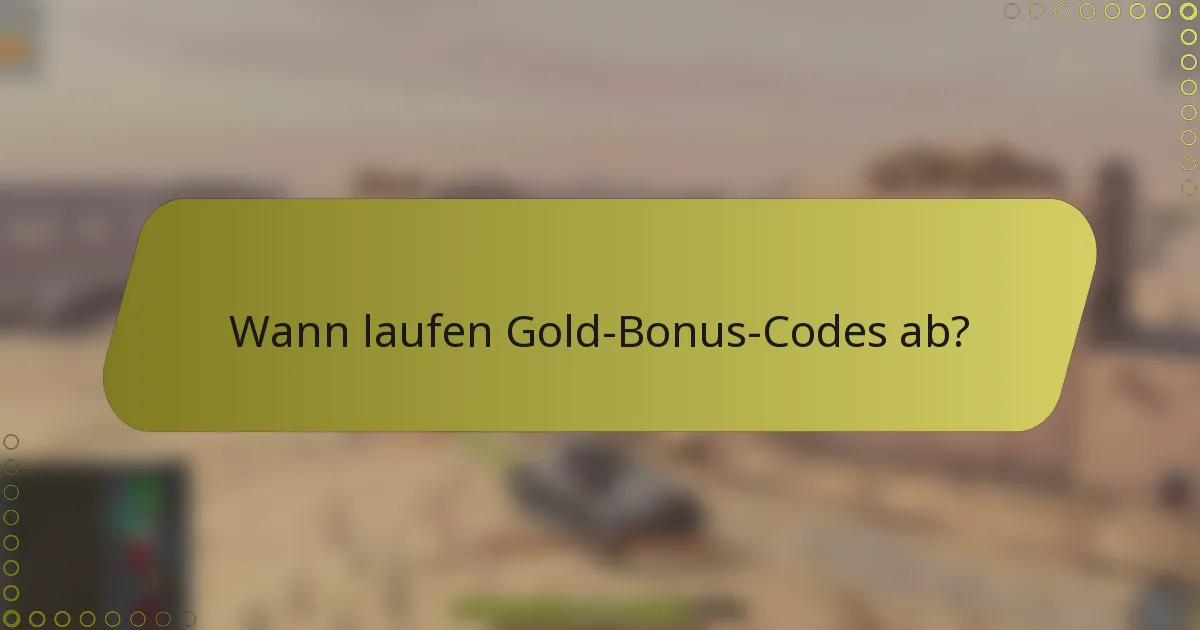 Wann laufen Gold-Bonus-Codes ab?