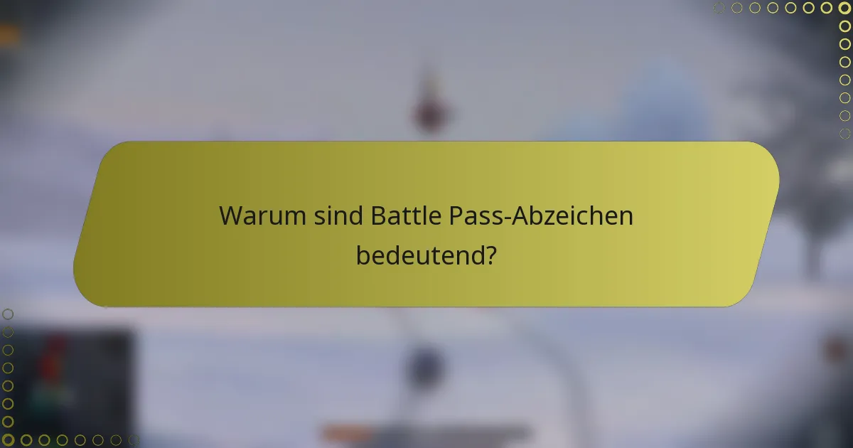 Warum sind Battle Pass-Abzeichen bedeutend?