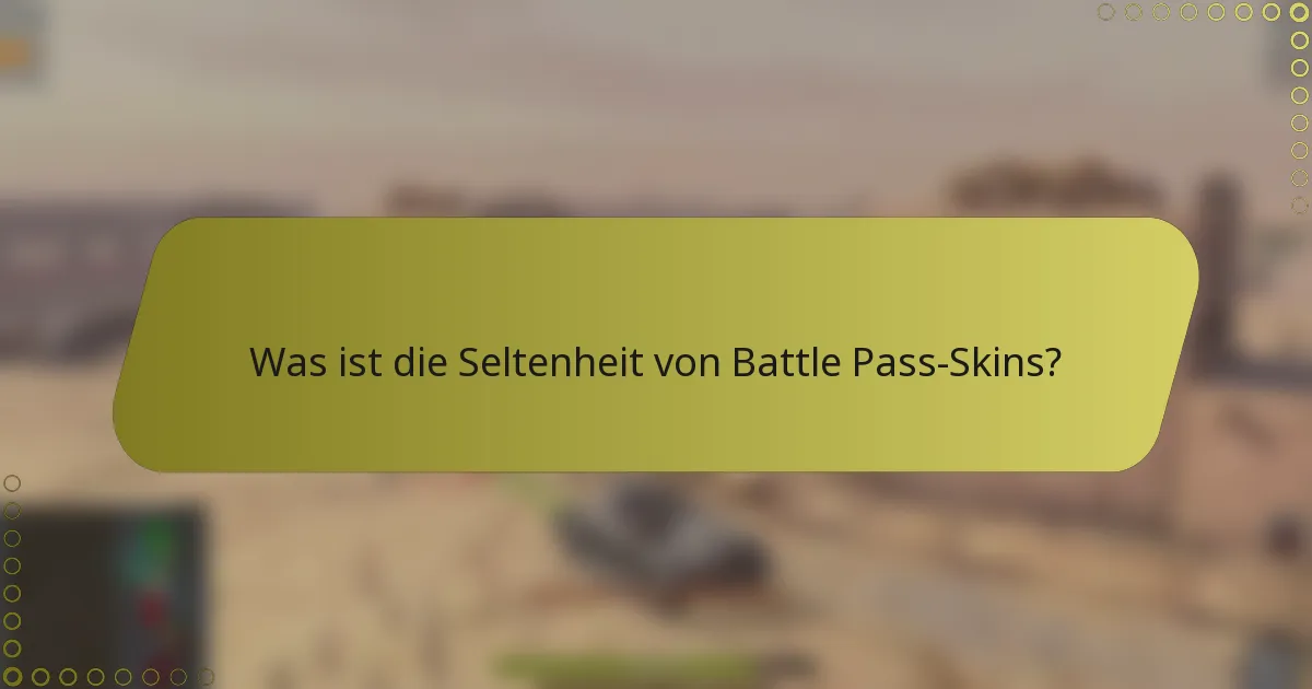 Was ist die Seltenheit von Battle Pass-Skins?