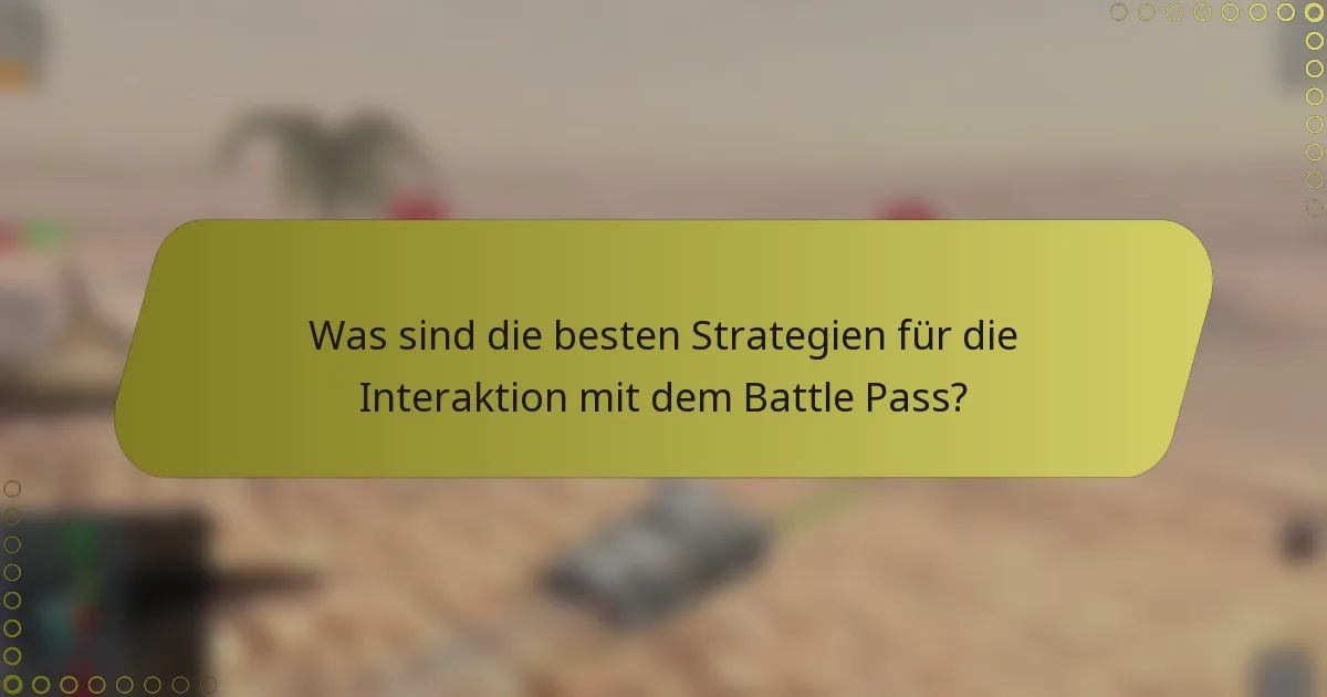 Was sind die besten Strategien für die Interaktion mit dem Battle Pass?