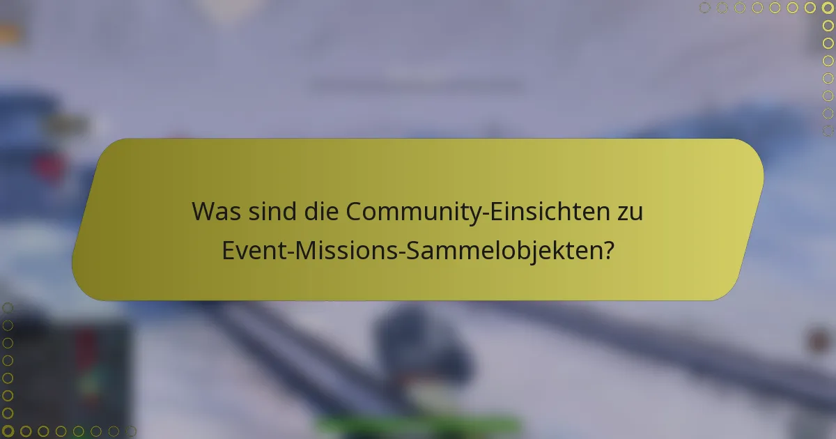 Was sind die Community-Einsichten zu Event-Missions-Sammelobjekten?