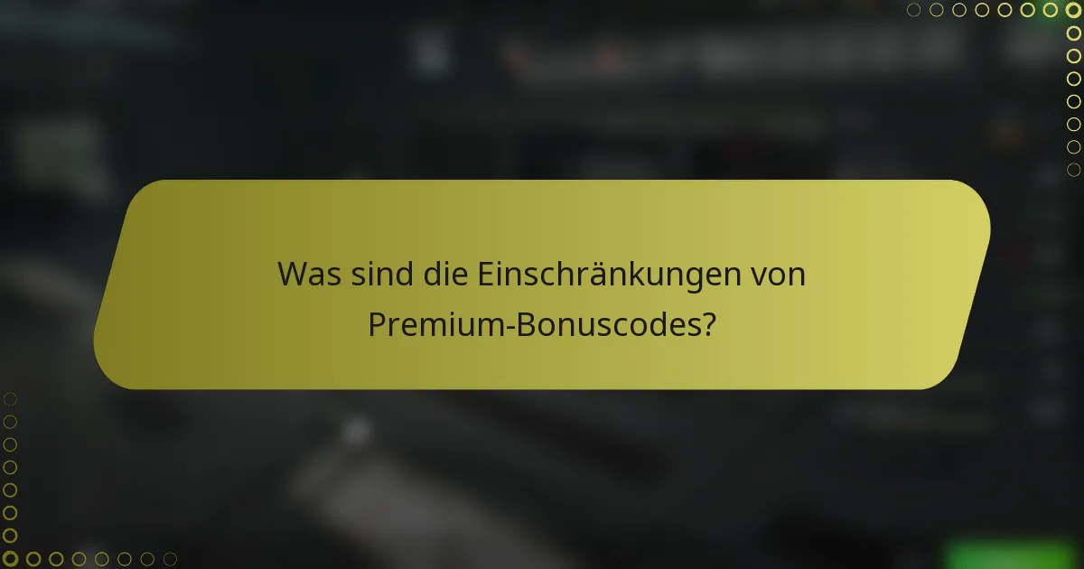 Was sind die Einschränkungen von Premium-Bonuscodes?
