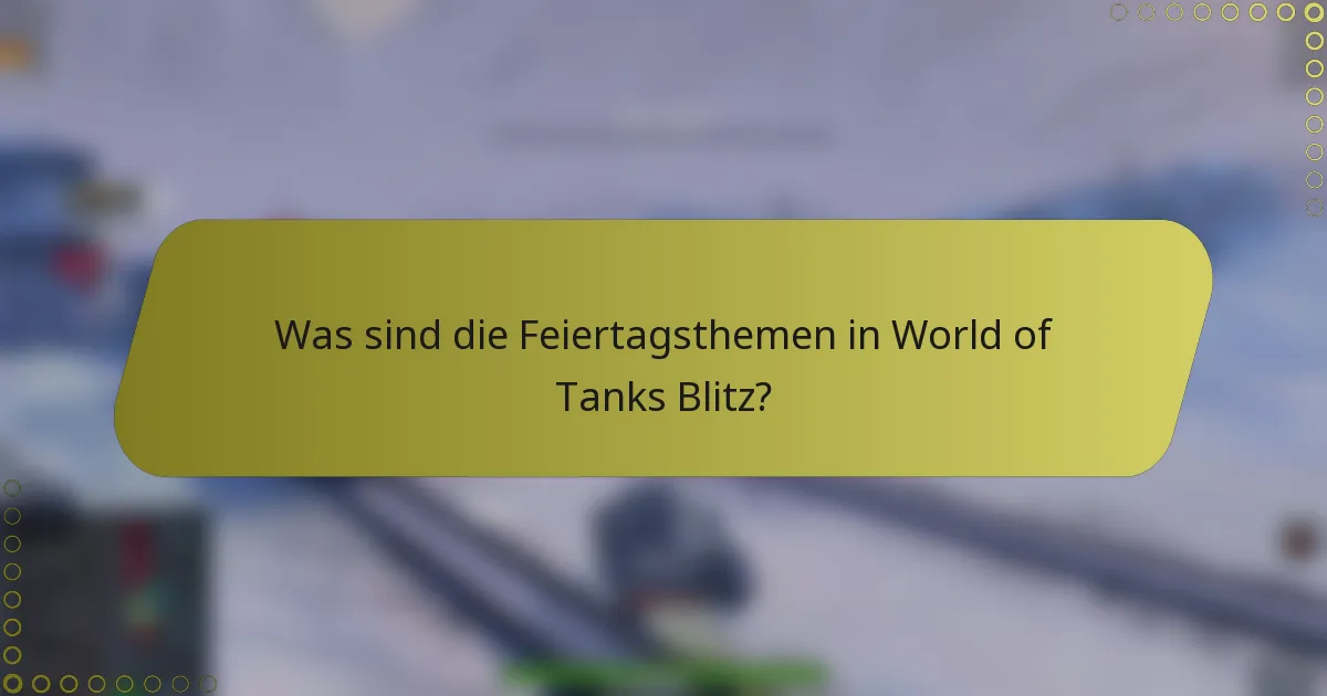 Was sind die Feiertagsthemen in World of Tanks Blitz?