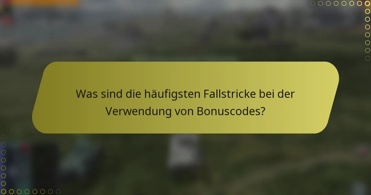 Was sind die häufigsten Fallstricke bei der Verwendung von Bonuscodes?