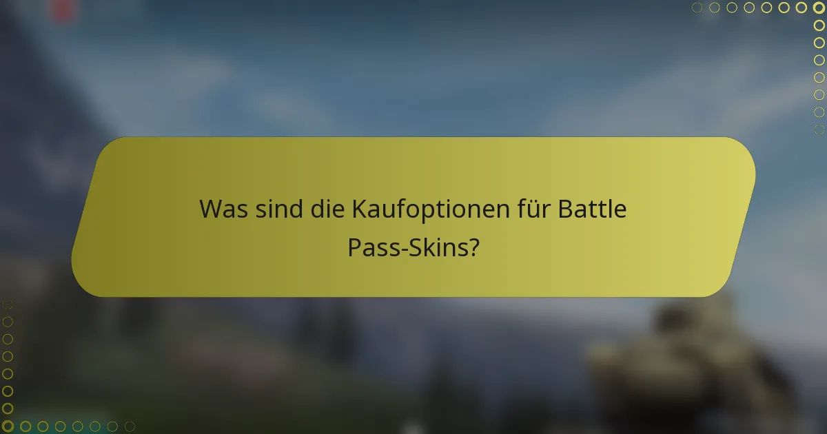 Was sind die Kaufoptionen für Battle Pass-Skins?