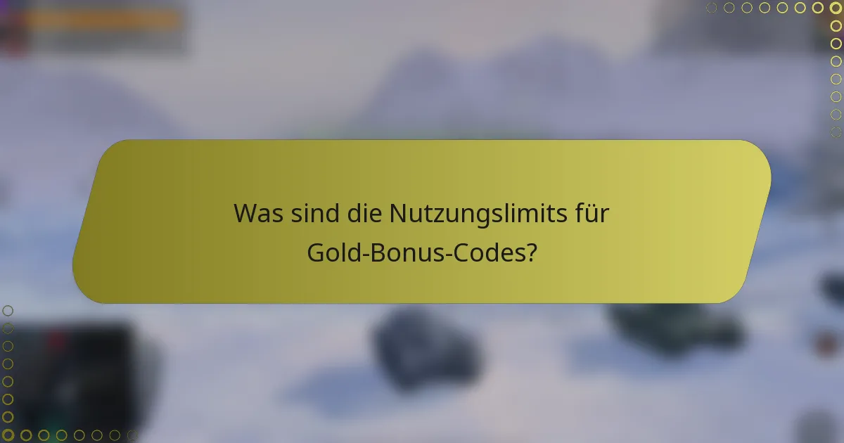 Was sind die Nutzungslimits für Gold-Bonus-Codes?