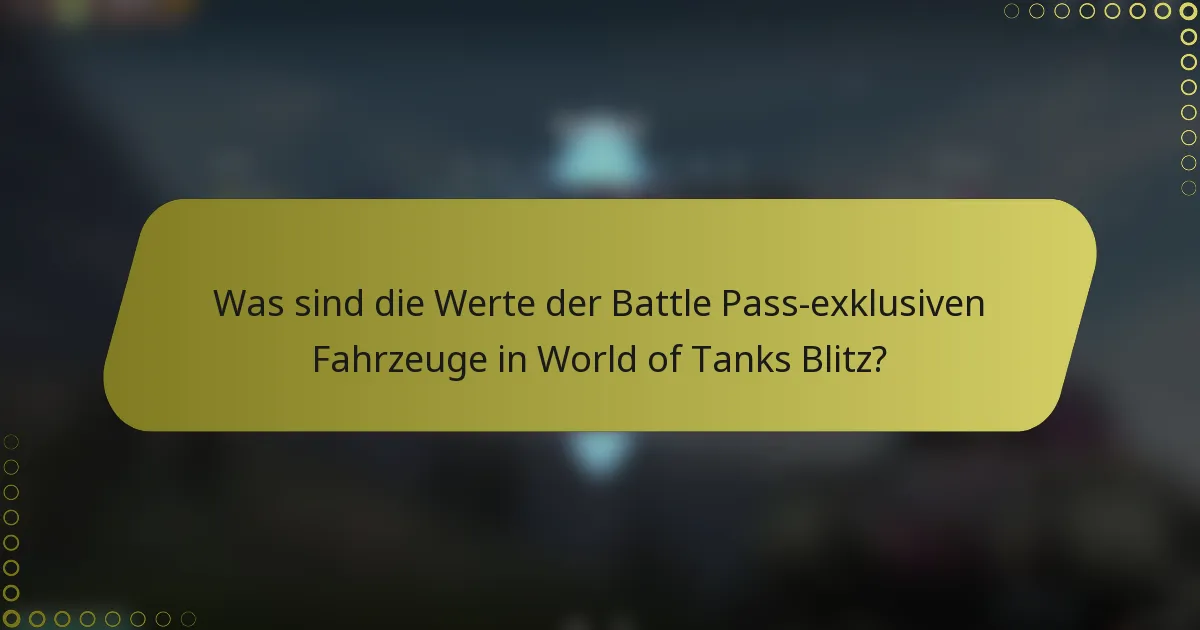 Was sind die Werte der Battle Pass-exklusiven Fahrzeuge in World of Tanks Blitz?