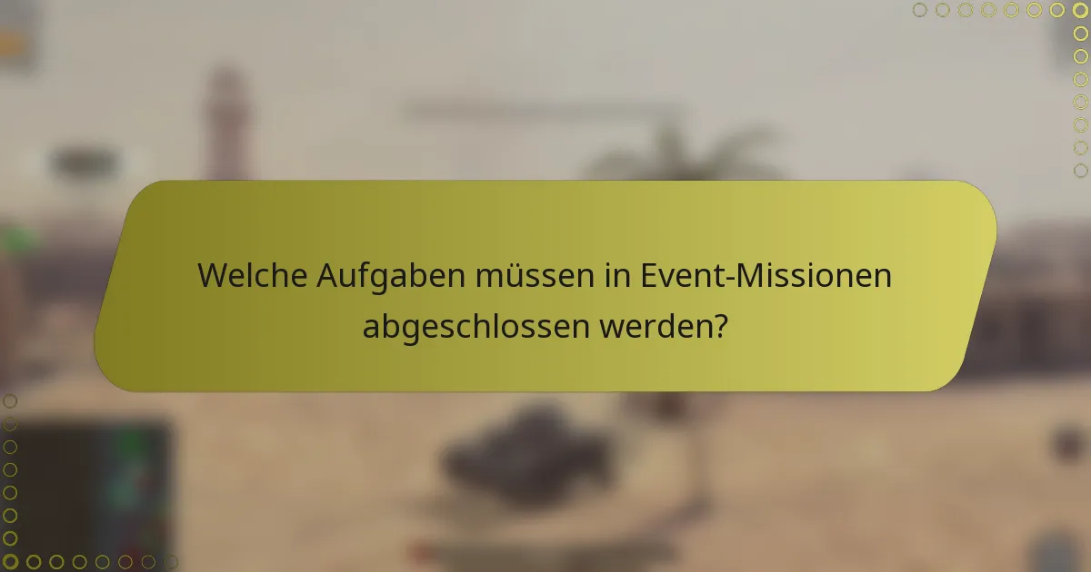 Welche Aufgaben müssen in Event-Missionen abgeschlossen werden?