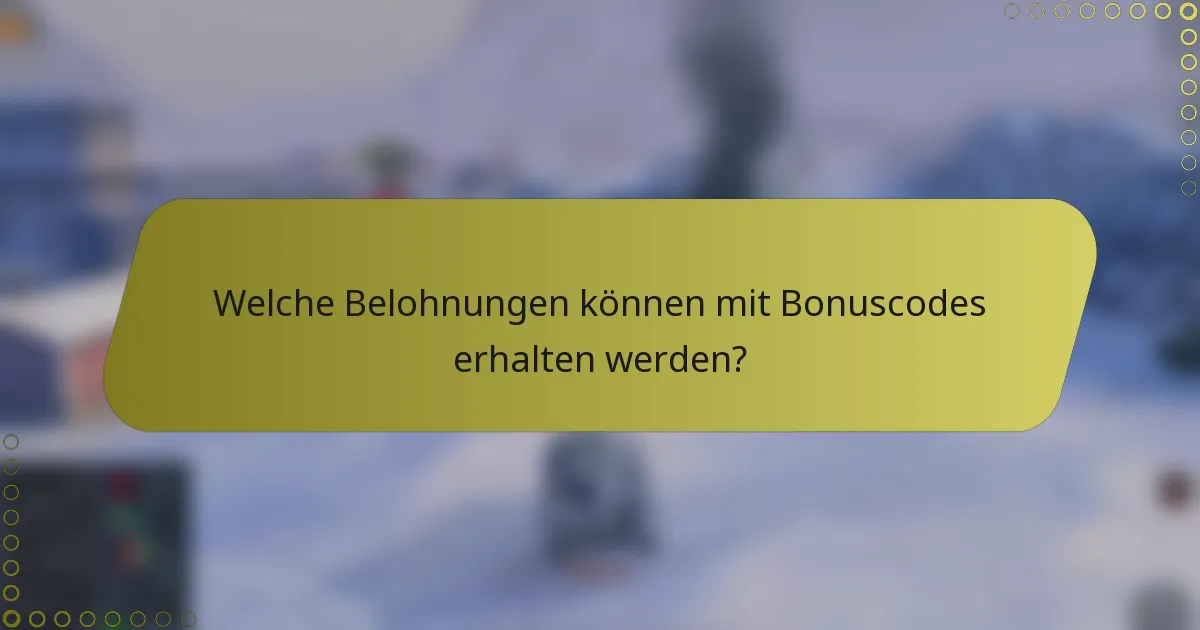 Welche Belohnungen können mit Bonuscodes erhalten werden?