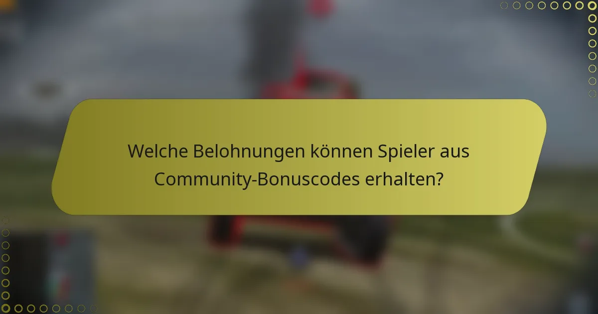 Welche Belohnungen können Spieler aus Community-Bonuscodes erhalten?