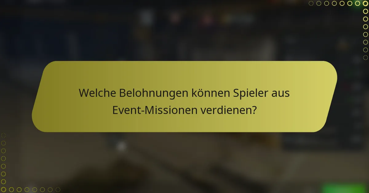 Welche Belohnungen können Spieler aus Event-Missionen verdienen?