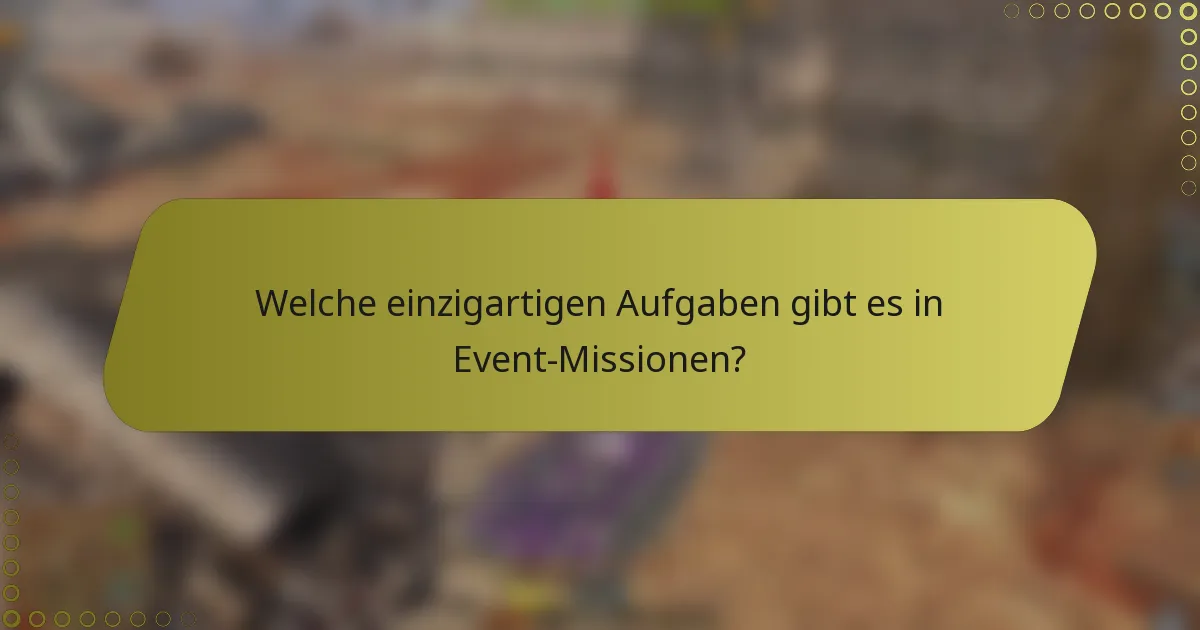 Welche einzigartigen Aufgaben gibt es in Event-Missionen?