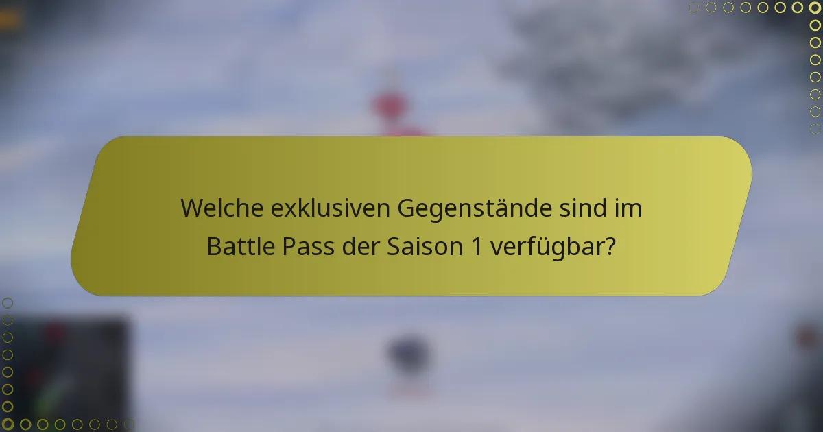 Welche exklusiven Gegenstände sind im Battle Pass der Saison 1 verfügbar?