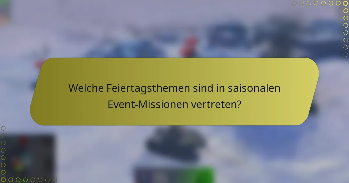 Welche Feiertagsthemen sind in saisonalen Event-Missionen vertreten?