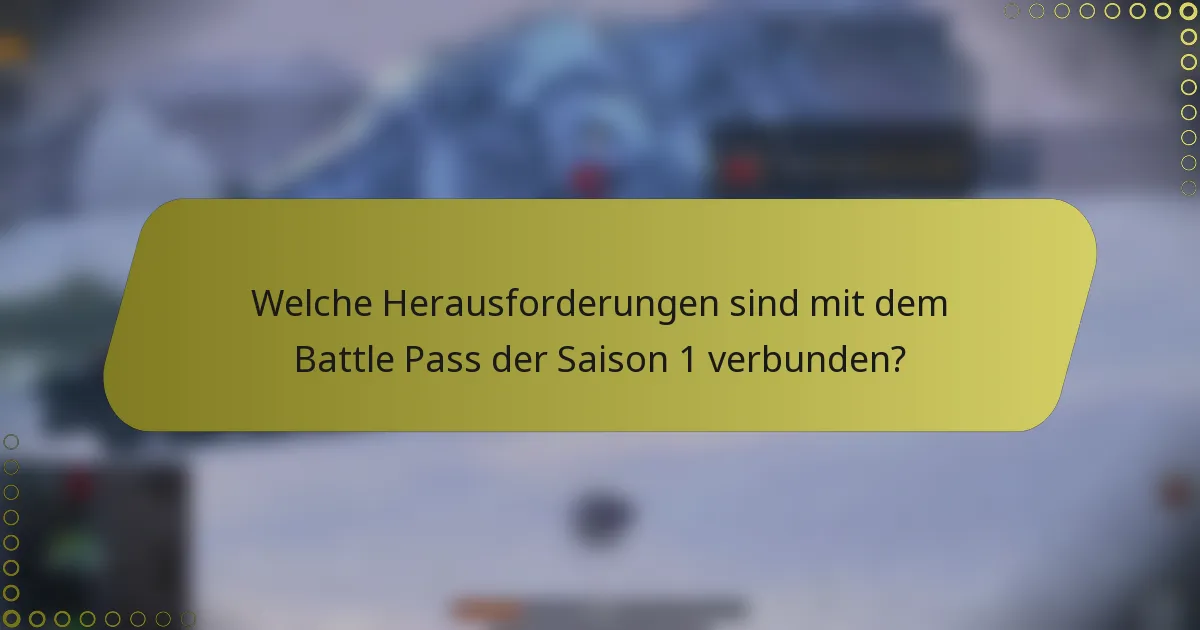 Welche Herausforderungen sind mit dem Battle Pass der Saison 1 verbunden?