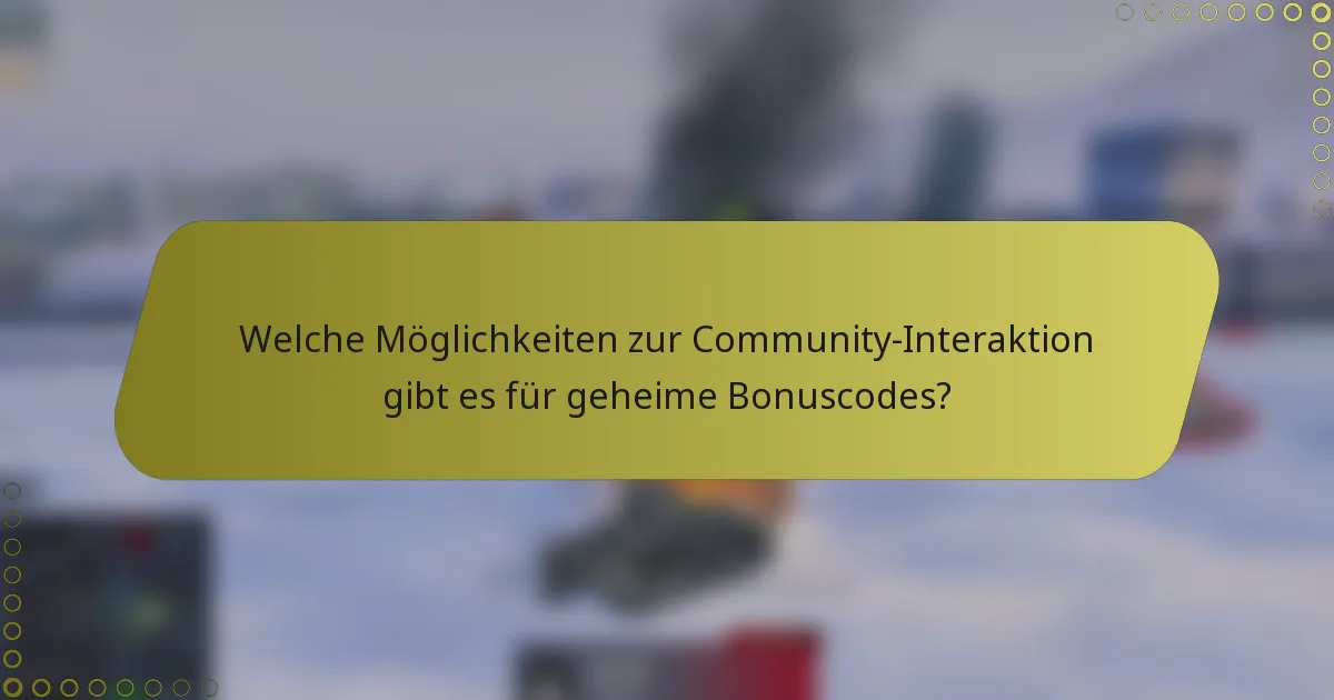 Welche Möglichkeiten zur Community-Interaktion gibt es für geheime Bonuscodes?