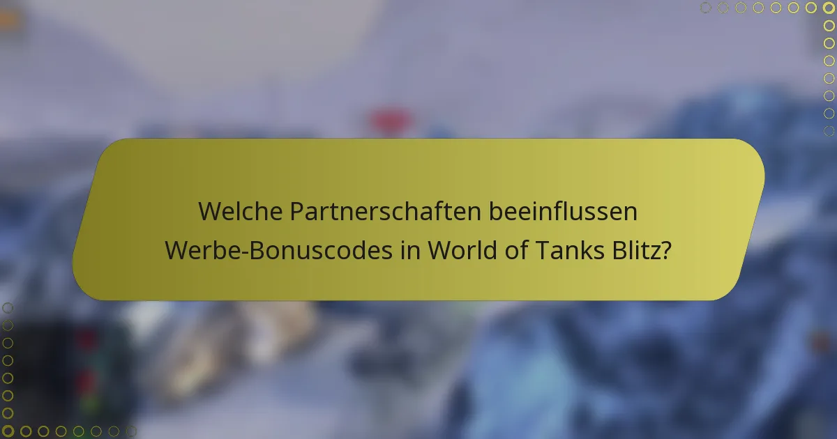 Welche Partnerschaften beeinflussen Werbe-Bonuscodes in World of Tanks Blitz?