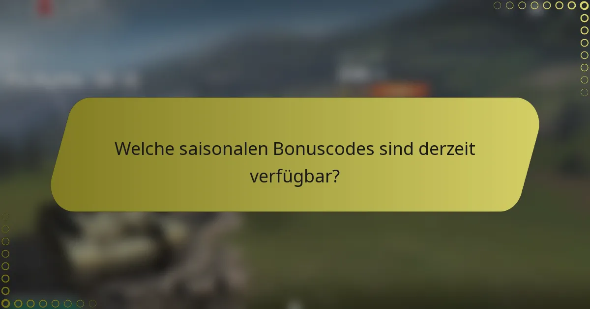 Welche saisonalen Bonuscodes sind derzeit verfügbar?