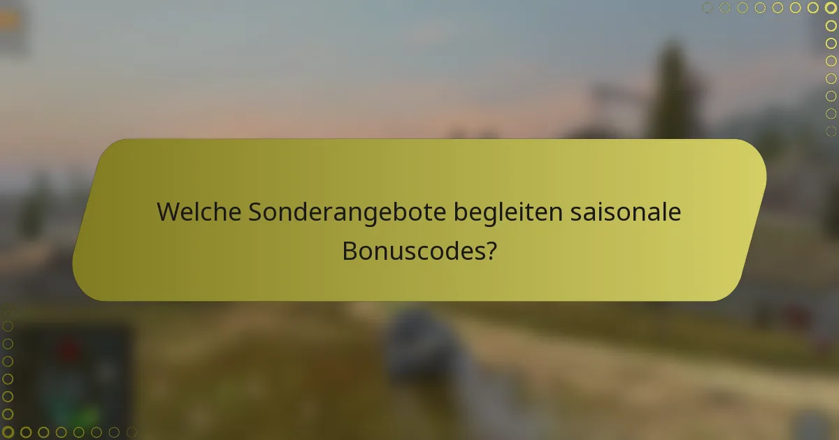Welche Sonderangebote begleiten saisonale Bonuscodes?