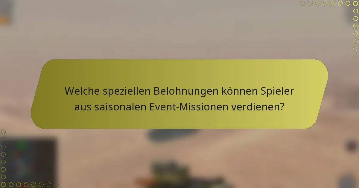 Welche speziellen Belohnungen können Spieler aus saisonalen Event-Missionen verdienen?
