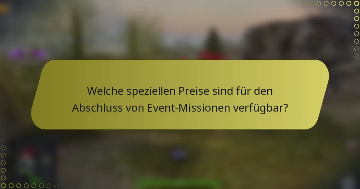 Welche speziellen Preise sind für den Abschluss von Event-Missionen verfügbar?