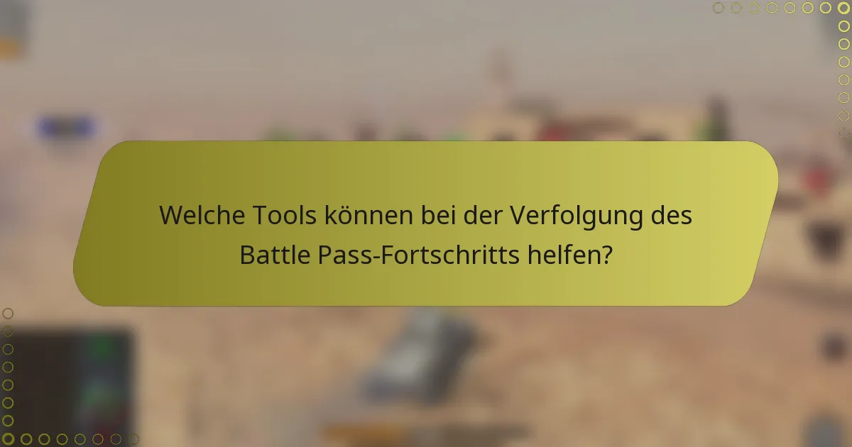 Welche Tools können bei der Verfolgung des Battle Pass-Fortschritts helfen?
