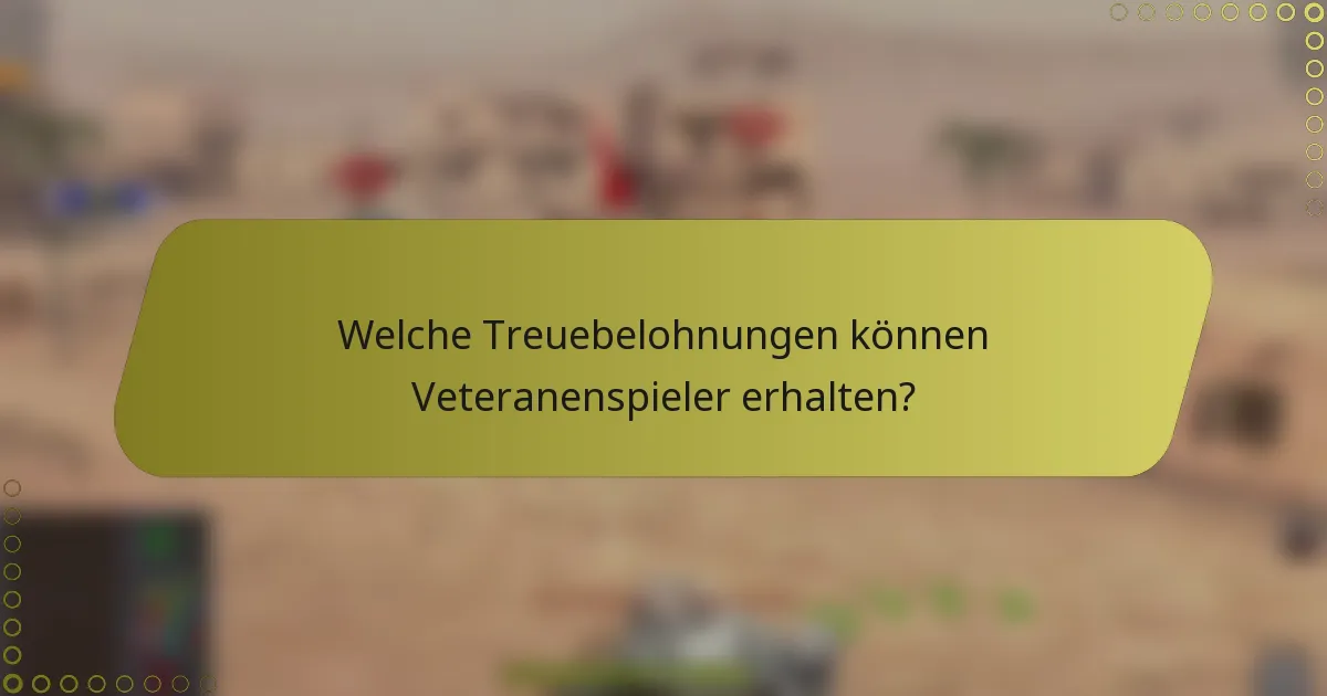 Welche Treuebelohnungen können Veteranenspieler erhalten?