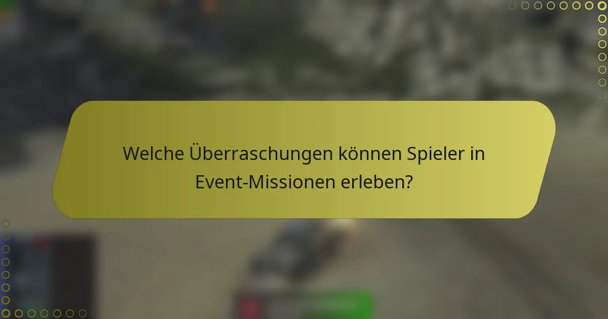 Welche Überraschungen können Spieler in Event-Missionen erleben?