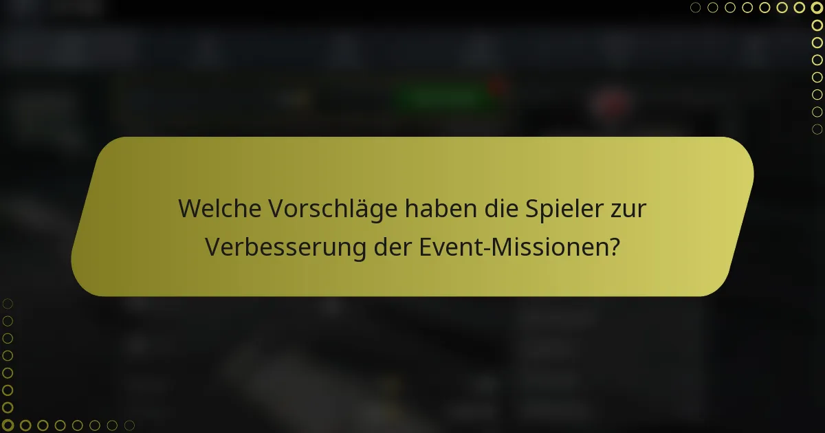 Welche Vorschläge haben die Spieler zur Verbesserung der Event-Missionen?