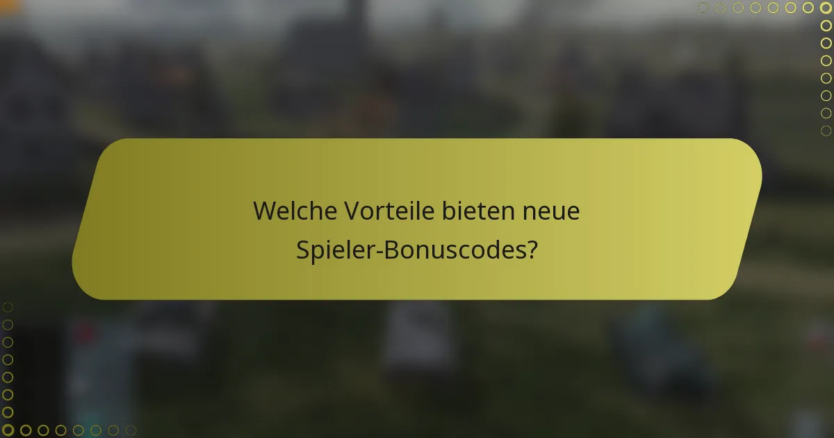 Welche Vorteile bieten neue Spieler-Bonuscodes?