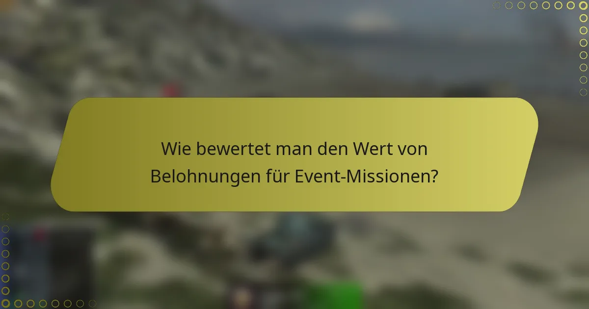 Wie bewertet man den Wert von Belohnungen für Event-Missionen?