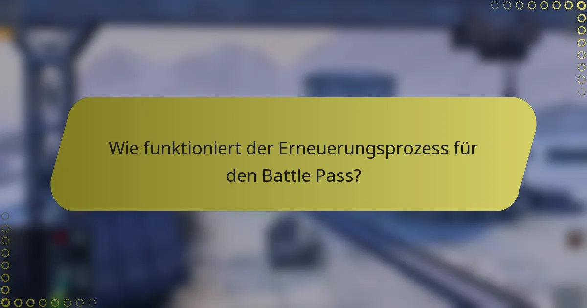 Wie funktioniert der Erneuerungsprozess für den Battle Pass?