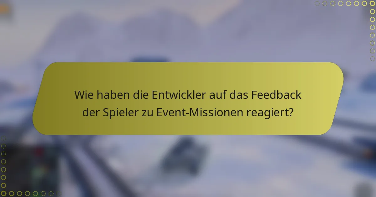 Wie haben die Entwickler auf das Feedback der Spieler zu Event-Missionen reagiert?