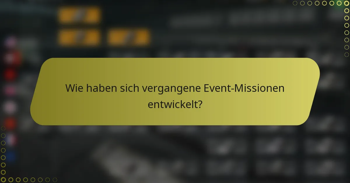 Wie haben sich vergangene Event-Missionen entwickelt?