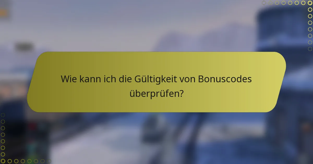 Wie kann ich die Gültigkeit von Bonuscodes überprüfen?