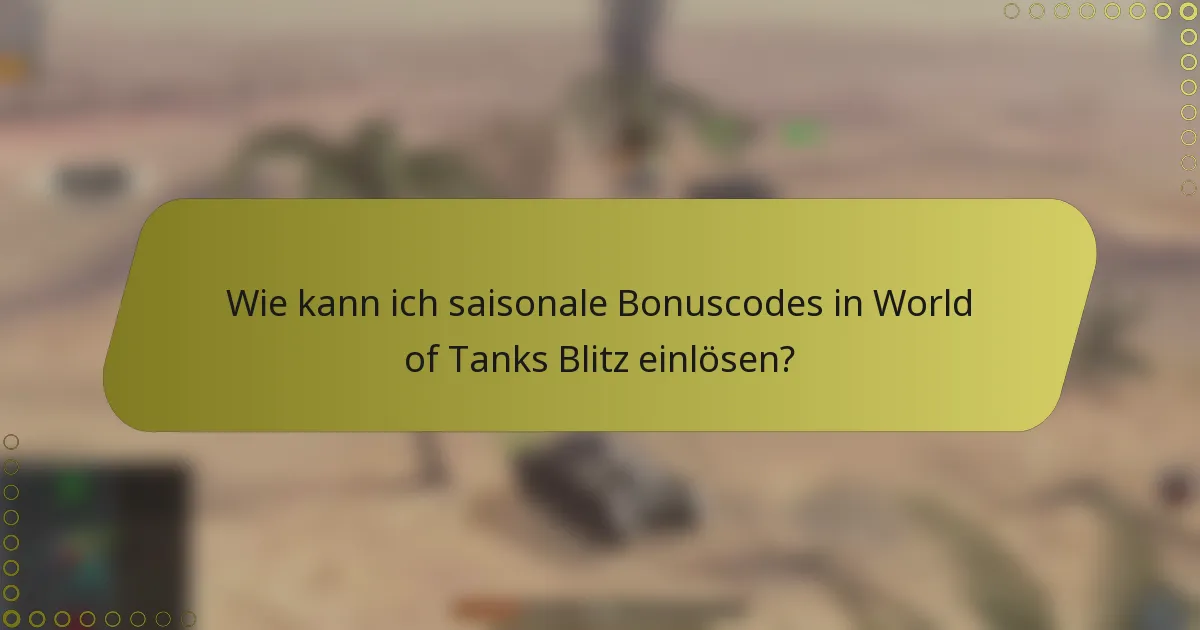 Wie kann ich saisonale Bonuscodes in World of Tanks Blitz einlösen?