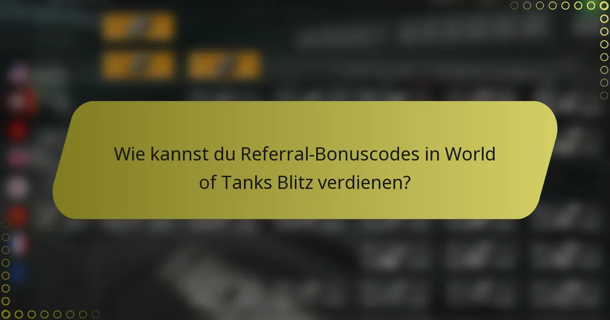 Wie kannst du Referral-Bonuscodes in World of Tanks Blitz verdienen?