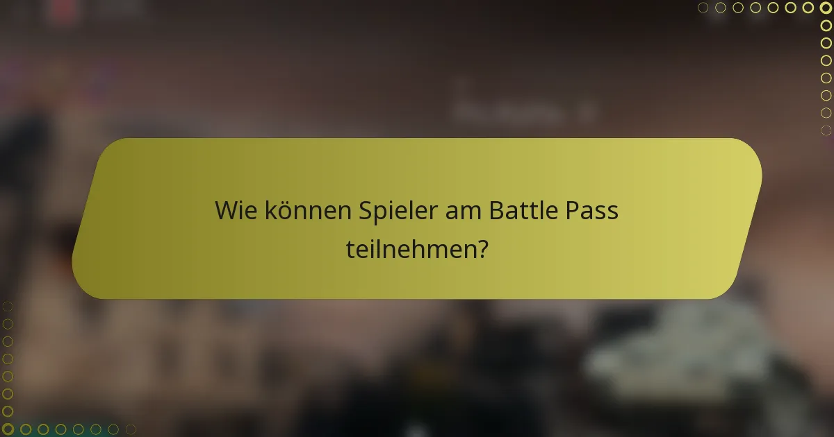 Wie können Spieler am Battle Pass teilnehmen?