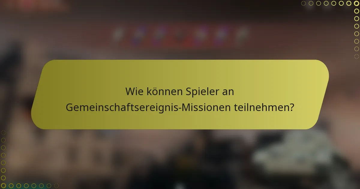 Wie können Spieler an Gemeinschaftsereignis-Missionen teilnehmen?