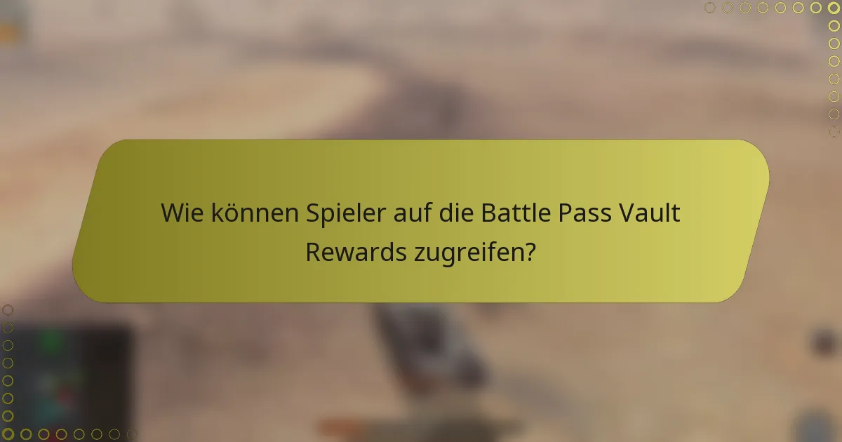 Wie können Spieler auf die Battle Pass Vault Rewards zugreifen?