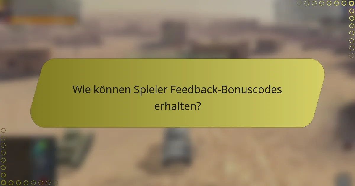 Wie können Spieler Feedback-Bonuscodes erhalten?