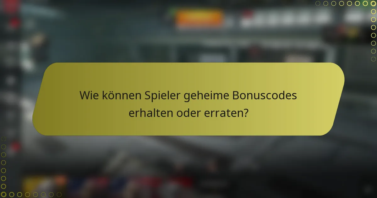 Wie können Spieler geheime Bonuscodes erhalten oder erraten?
