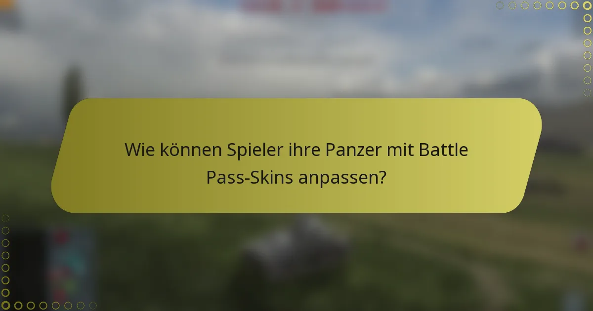 Wie können Spieler ihre Panzer mit Battle Pass-Skins anpassen?