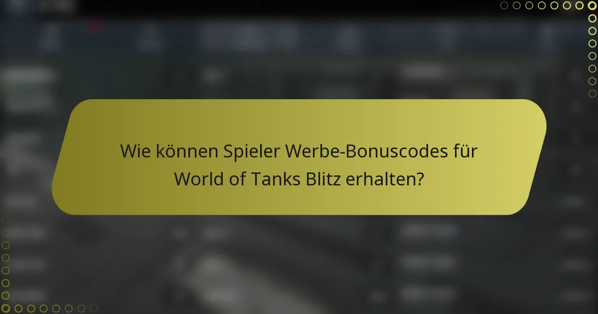 Wie können Spieler Werbe-Bonuscodes für World of Tanks Blitz erhalten?