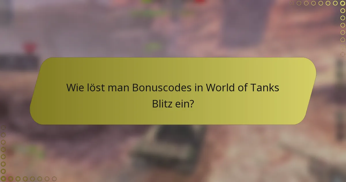 Wie löst man Bonuscodes in World of Tanks Blitz ein?