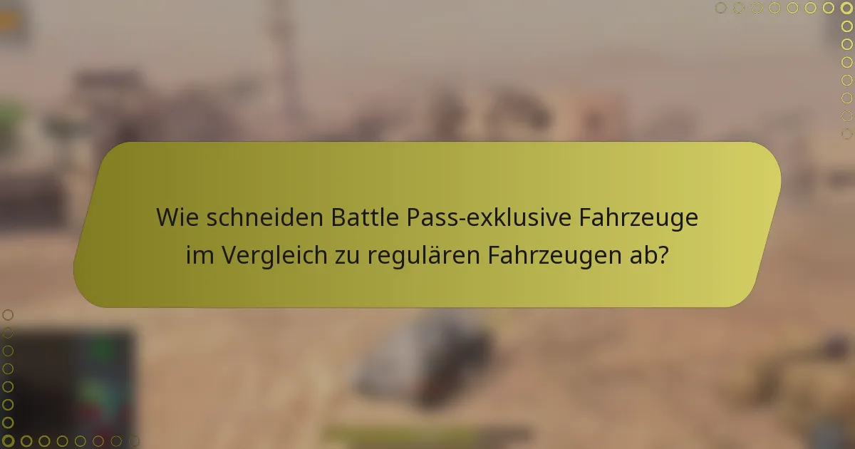 Wie schneiden Battle Pass-exklusive Fahrzeuge im Vergleich zu regulären Fahrzeugen ab?