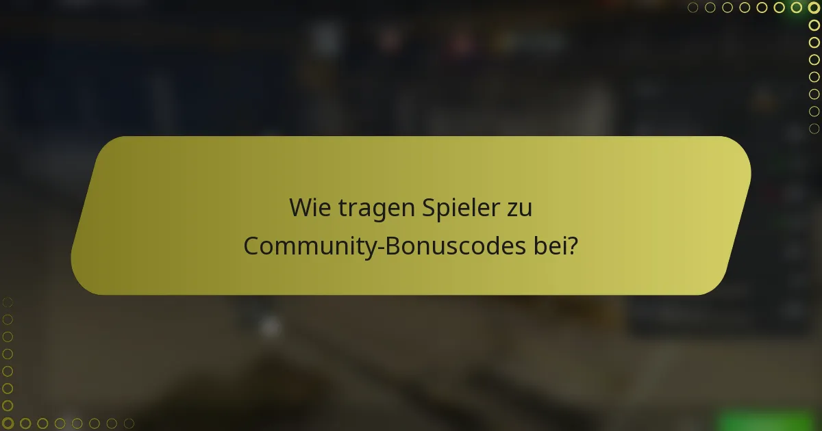 Wie tragen Spieler zu Community-Bonuscodes bei?